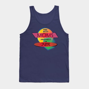 Best Moms are born in June T-Shirt Gift Idea Tank Top